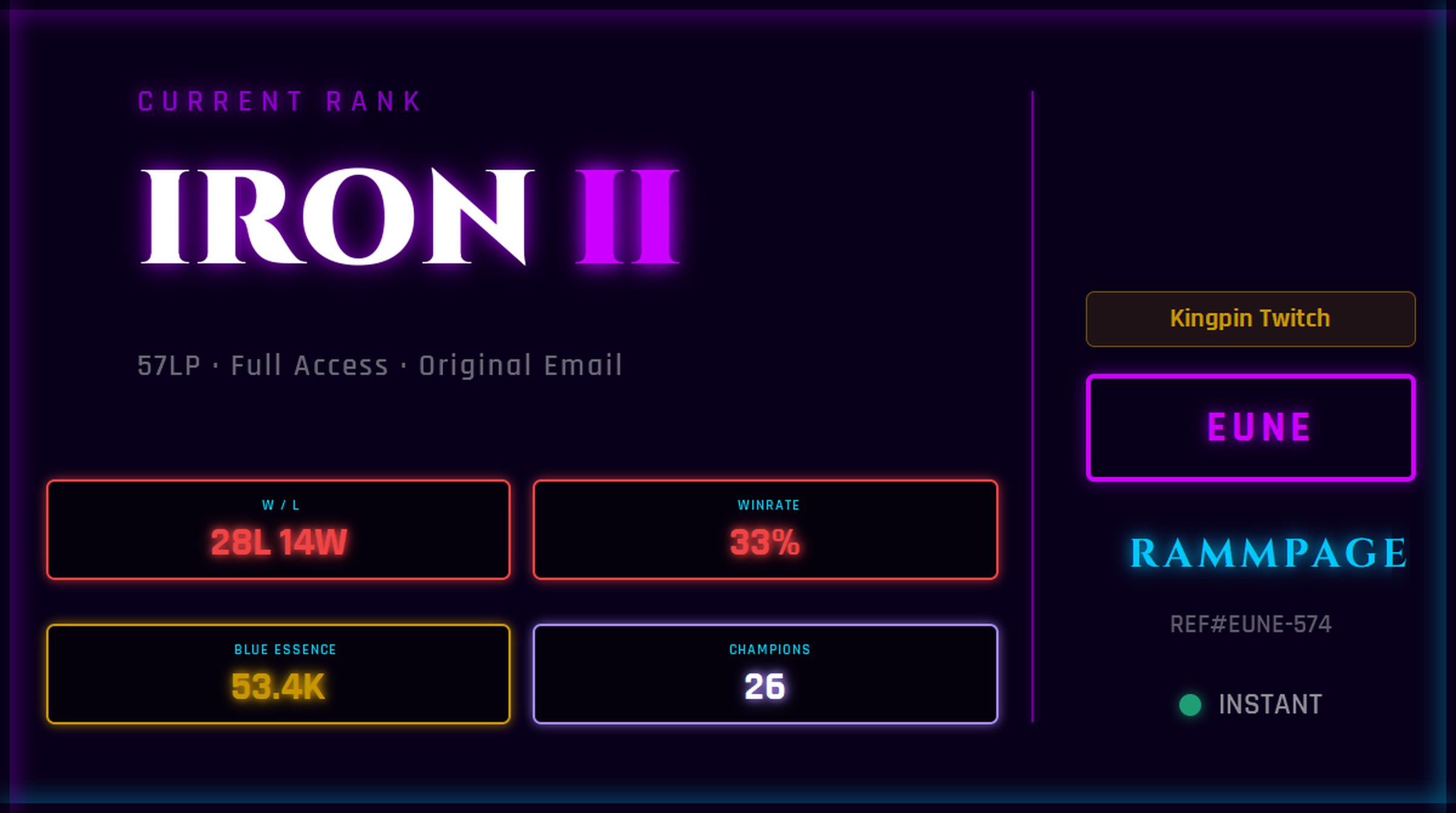 EUNE IRON 2 57LP | League of Legends Account | Ranked Ready | S16 | 28L 14W | 33% WR | 53.4K BE | 26 Champs | Kingpin Twitch | League Classic Live | REF#EUNE-574