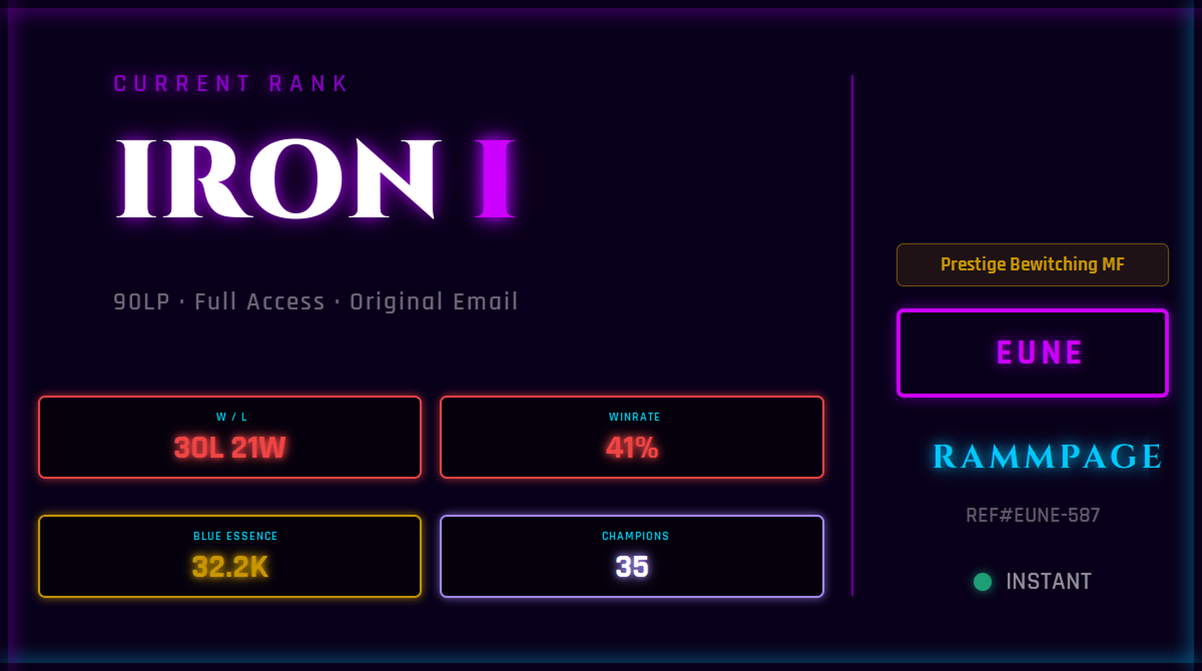EUNE IRON 1 90LP | League of Legends Account | Ranked Ready | S16 | 30L 21W | 41% WR | 32.2K BE | 35 Champs | Prestige Bewitching MF | Ranked 5s Ready | League Classic Live | REF#EUNE-587