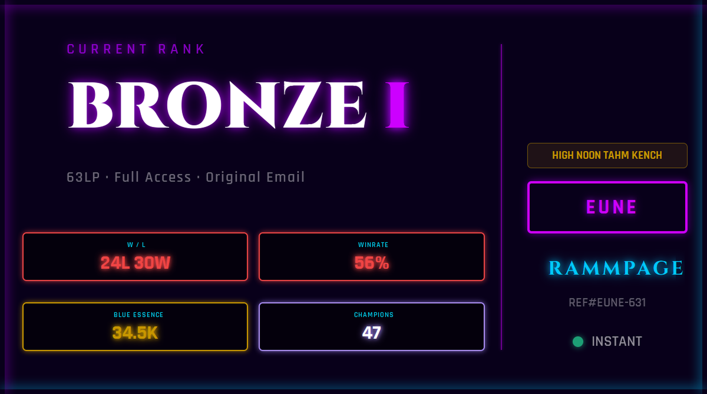 EUNE BRONZE 1 63LP | League of Legends Account | Ranked Ready | S16 | 24L 30W | 56% WR | 34.5K BE | 47 Champs | HIGH NOON TAHM KENCH | Ranked 5s Ready | League Classic Live | Handleveled | REF#EUNE-631